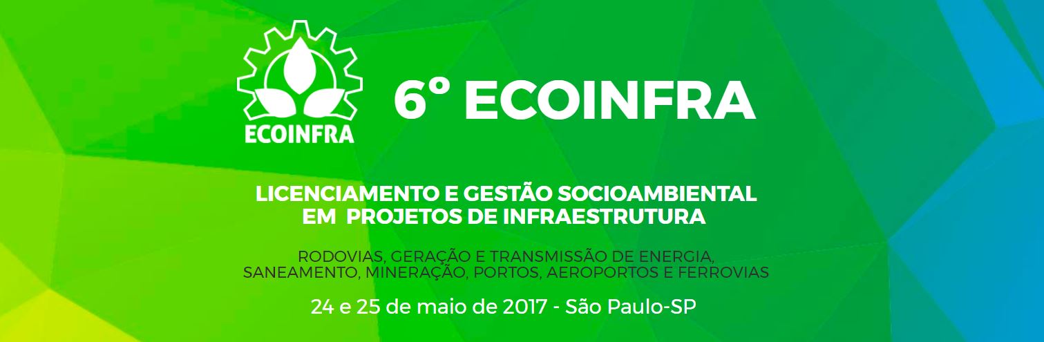 6º ECOINFRA - Licenciamento e Gestão Socioambiental em Projetos de Infraestrutura
